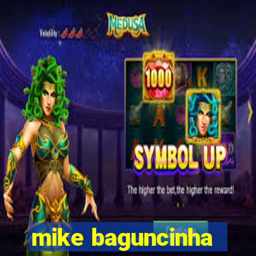 mike baguncinha